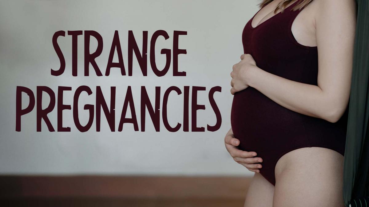 Strange Pregnancies