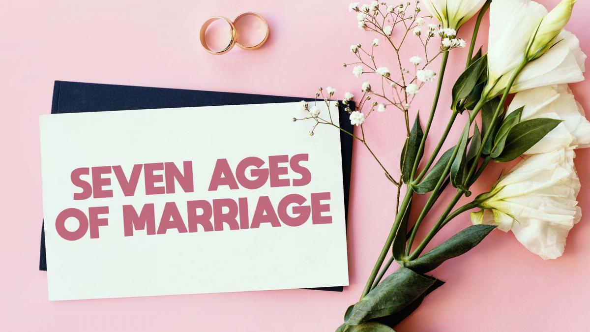 SEVEN AGES OF MARRIAGE
