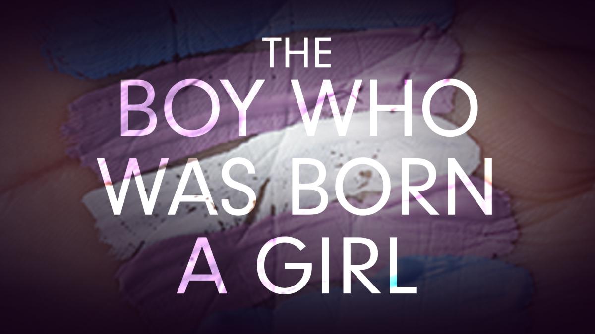 The Boy Who Was Born A Girl