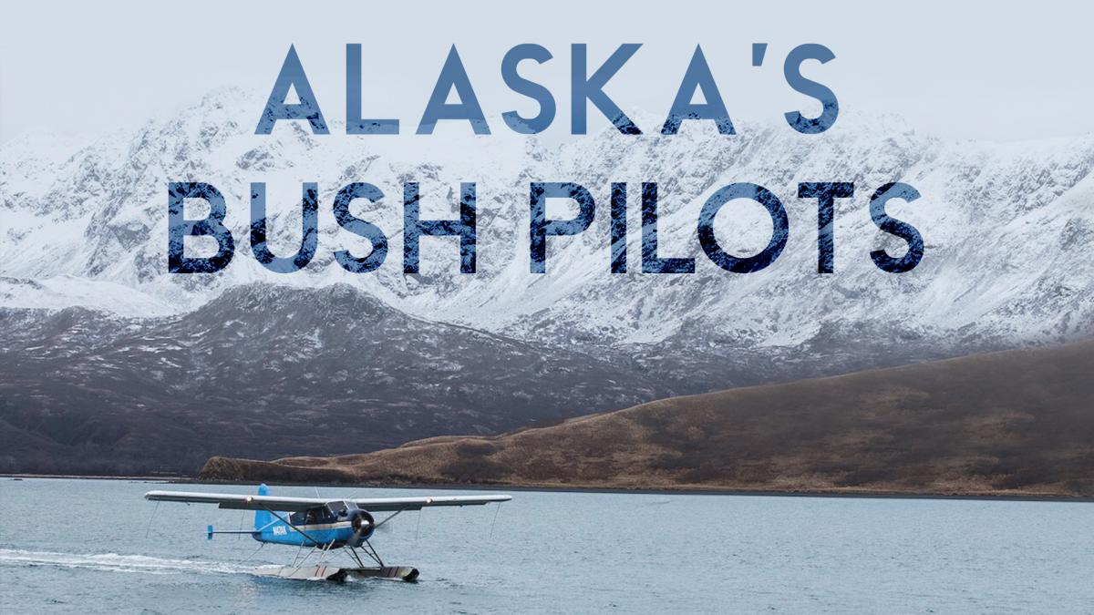 Alaska’s Bush Pilots