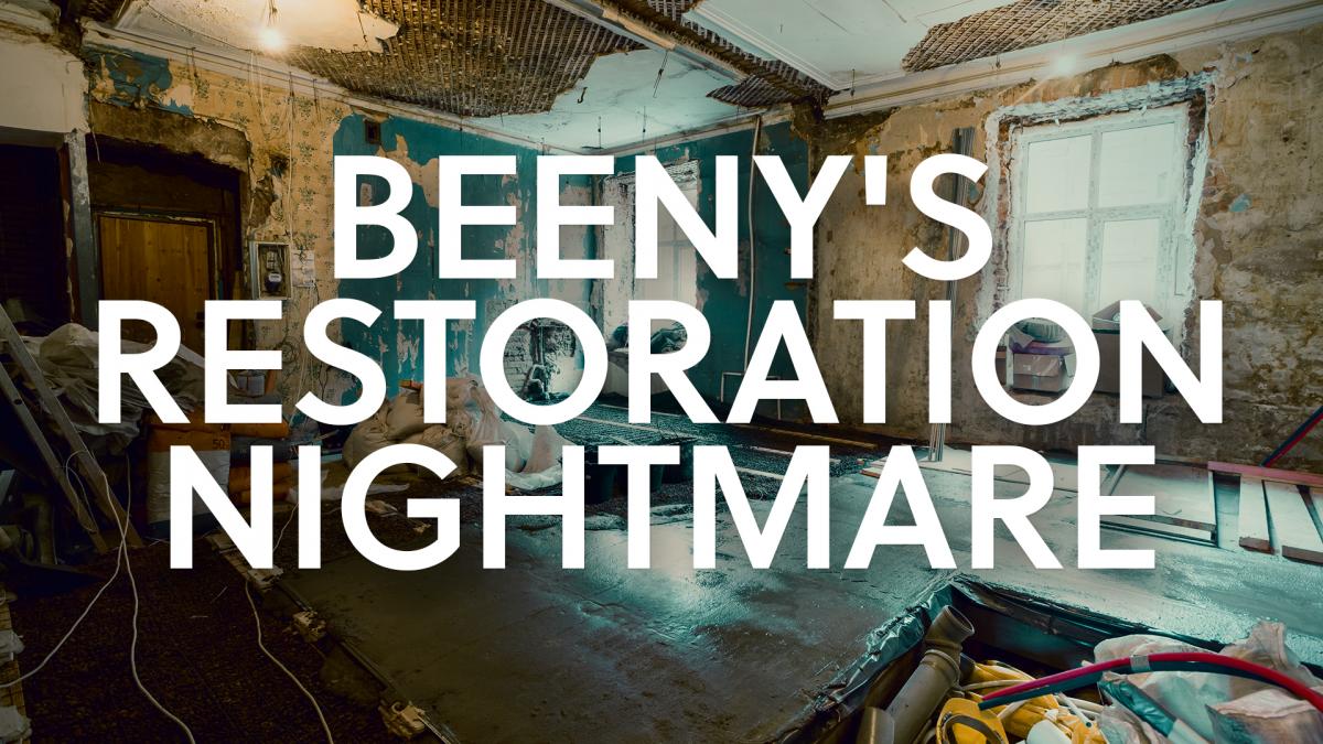 Beeny's Restoration Nightmare