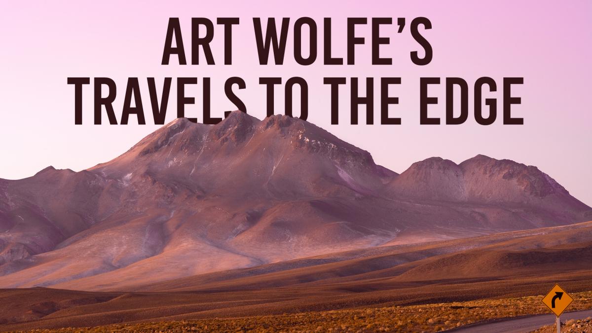 Art Wolfe’s Travels to the Edge